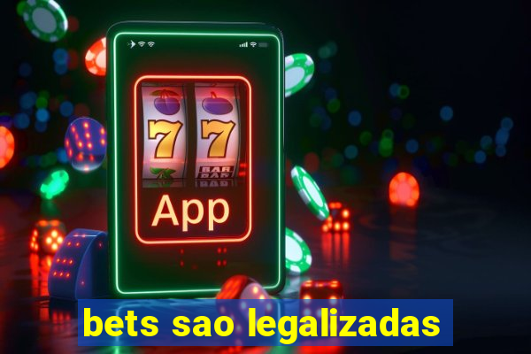 bets sao legalizadas