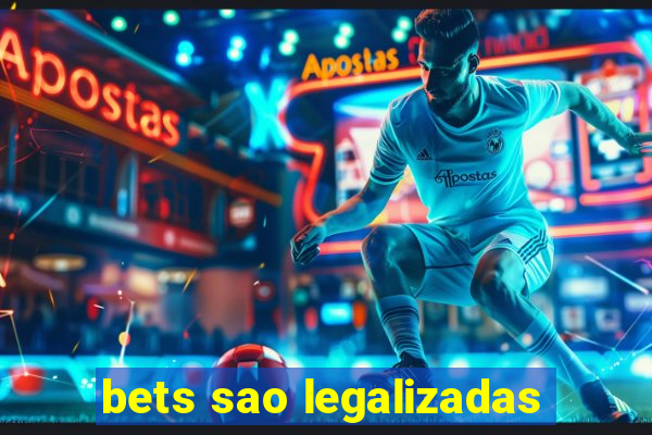 bets sao legalizadas