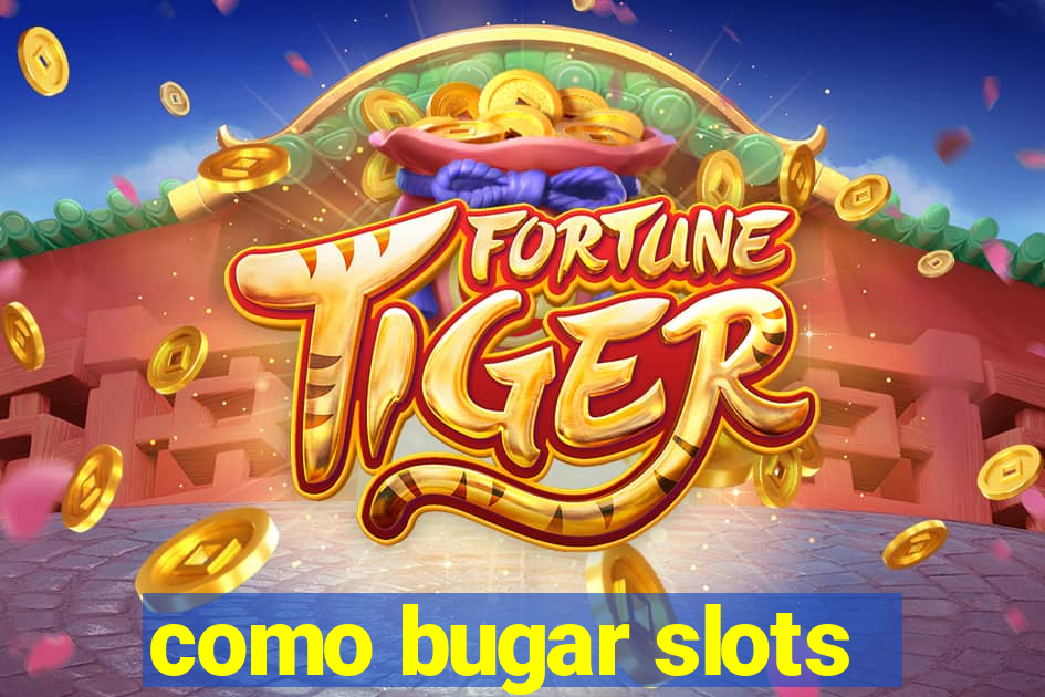 como bugar slots