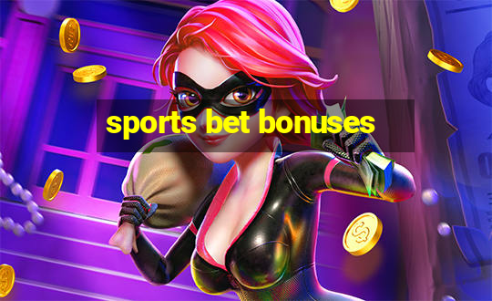 sports bet bonuses