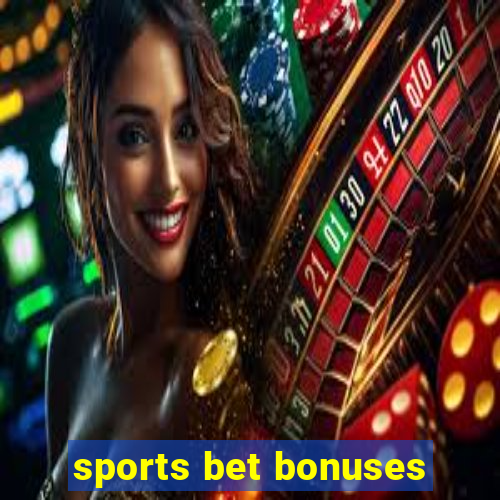 sports bet bonuses