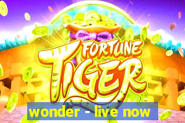 wonder - live now