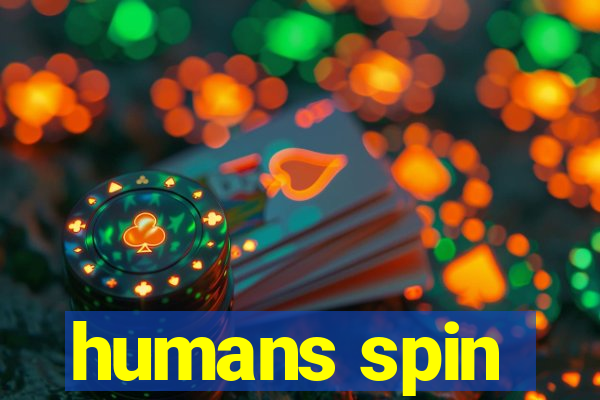 humans spin