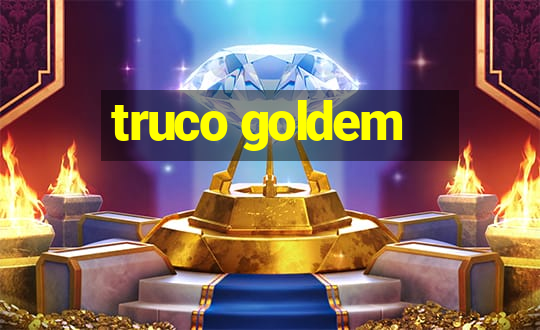 truco goldem