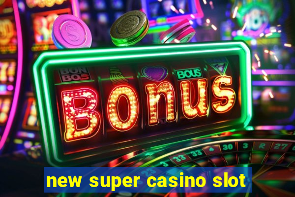 new super casino slot