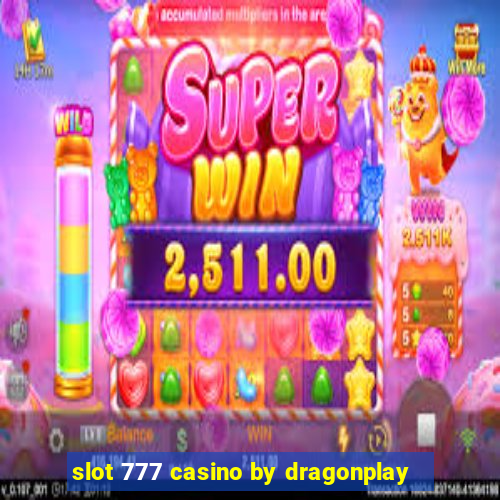 slot 777 casino by dragonplay