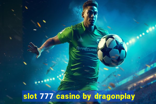 slot 777 casino by dragonplay