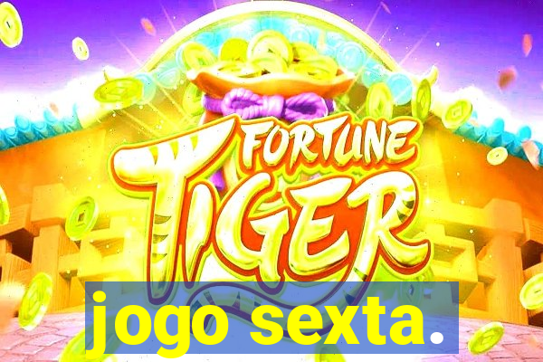 jogo sexta.