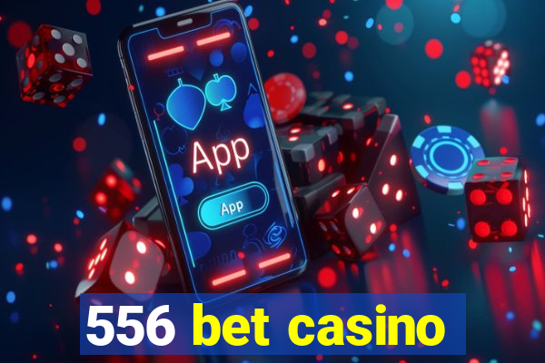 556 bet casino