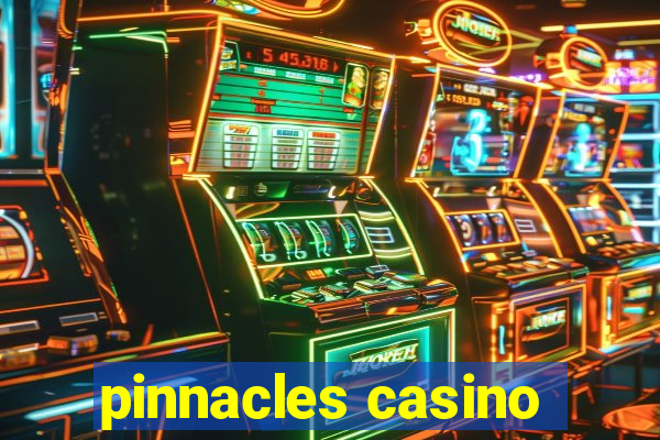 pinnacles casino