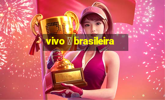 vivo 茅 brasileira