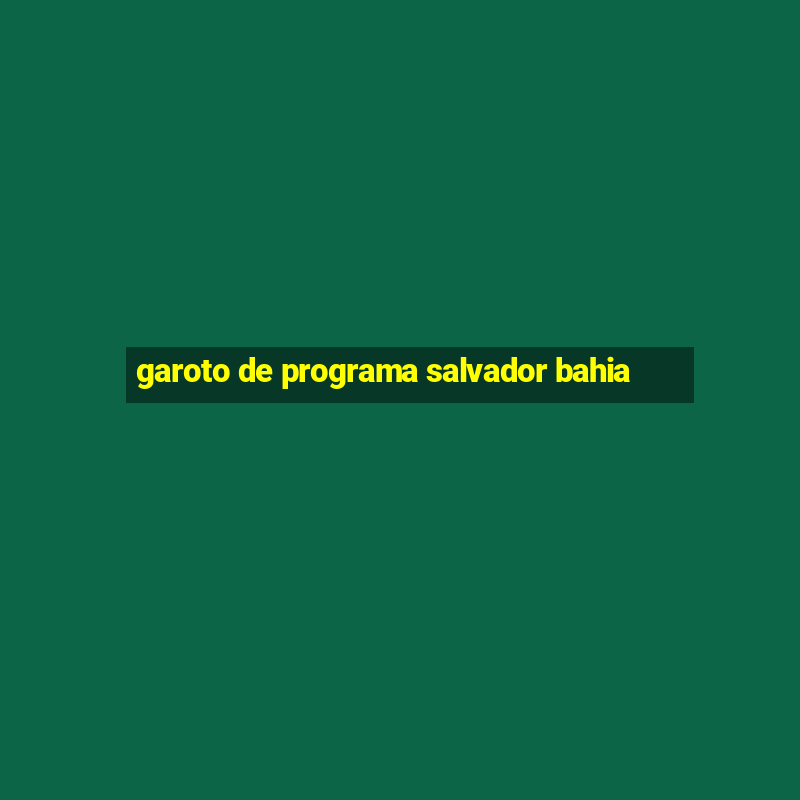 garoto de programa salvador bahia