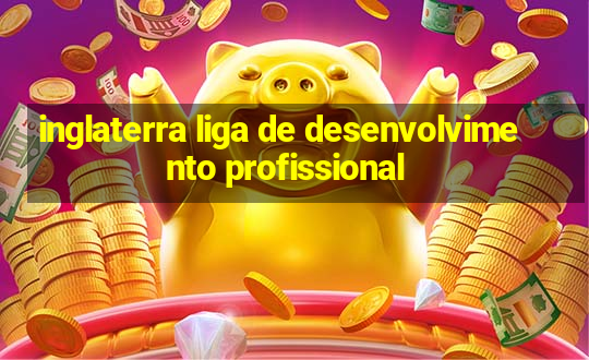 inglaterra liga de desenvolvimento profissional