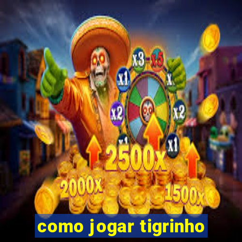 como jogar tigrinho