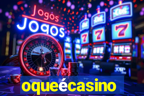 oqueécasino