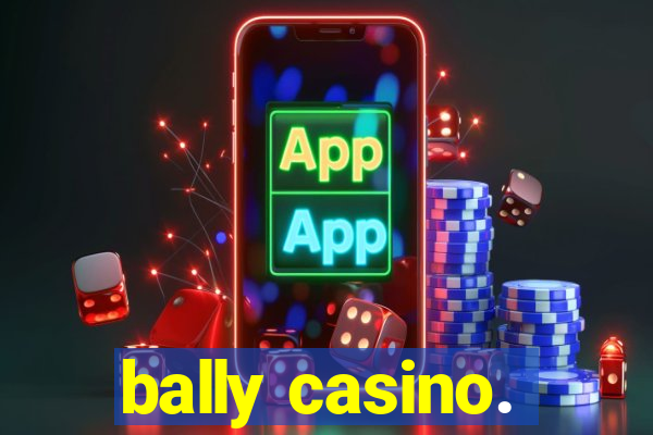 bally casino.