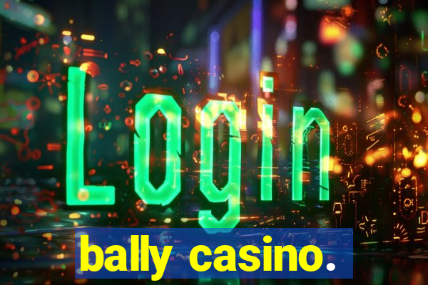 bally casino.