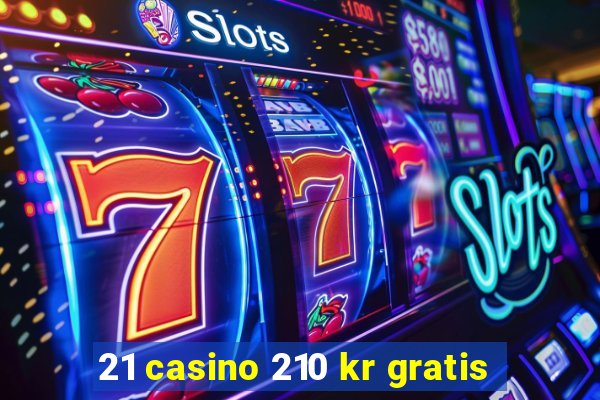 21 casino 210 kr gratis