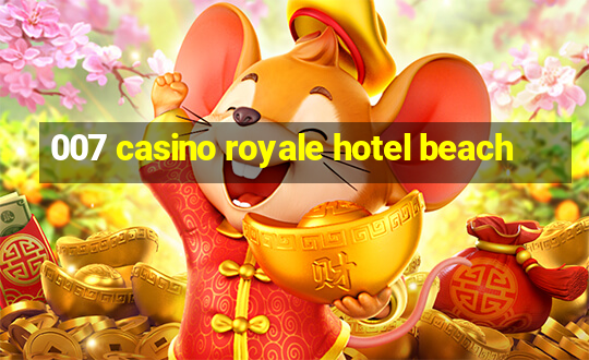 007 casino royale hotel beach