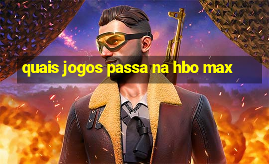 quais jogos passa na hbo max