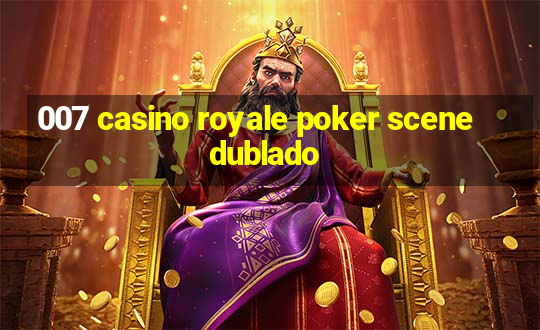 007 casino royale poker scene dublado