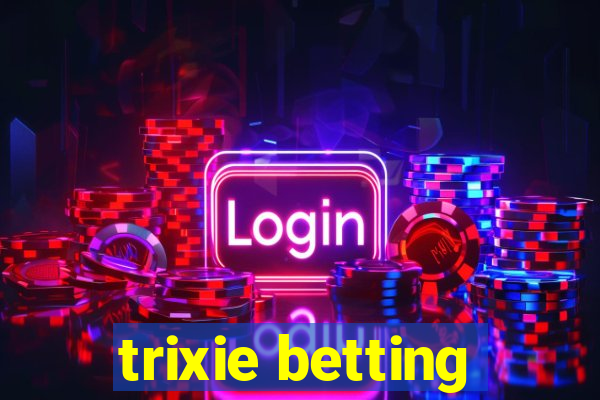 trixie betting