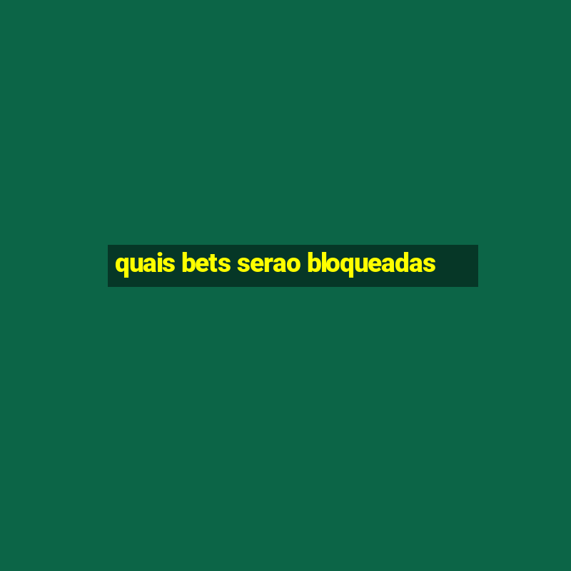 quais bets serao bloqueadas