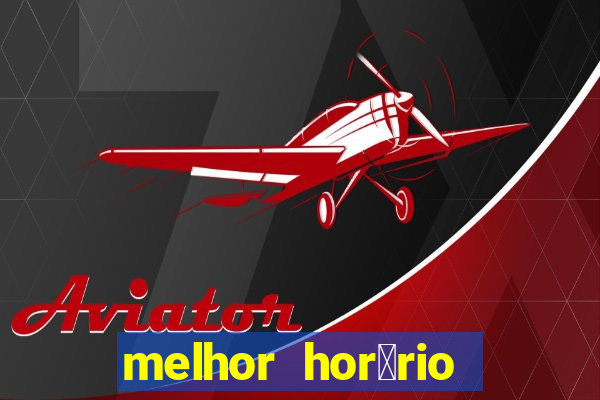 melhor hor谩rio para jogar slots