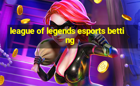 league of legends esports betting