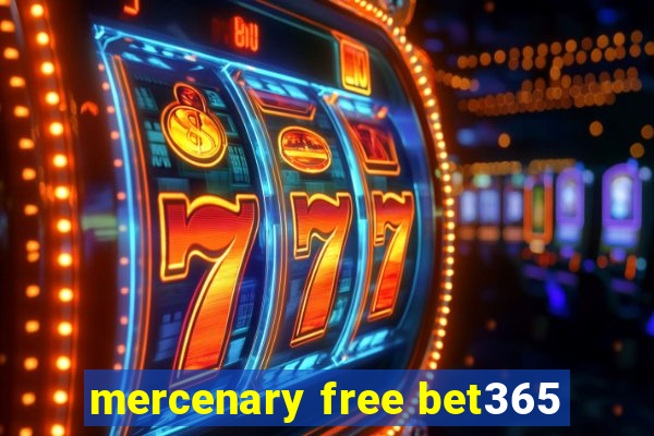 mercenary free bet365