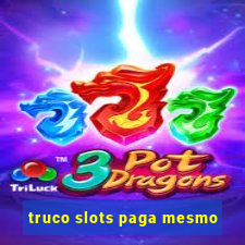 truco slots paga mesmo