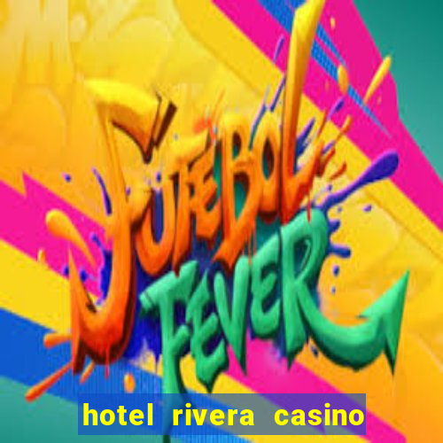 hotel rivera casino & resort