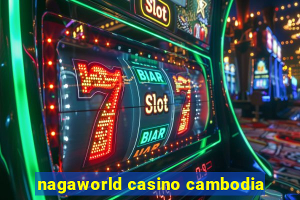 nagaworld casino cambodia