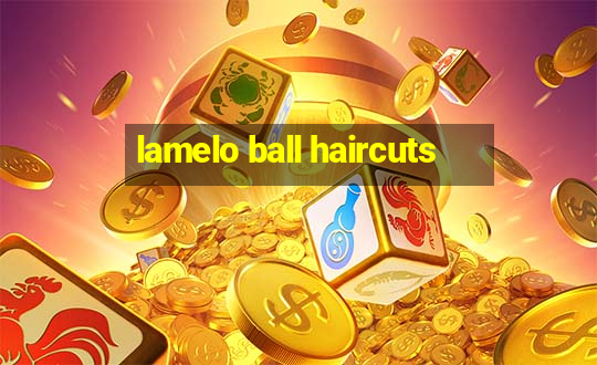 lamelo ball haircuts