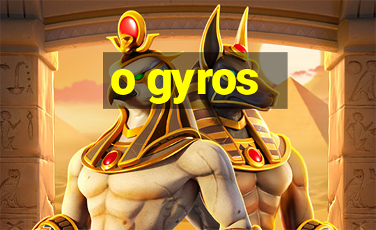 o gyros