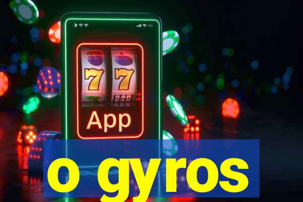 o gyros