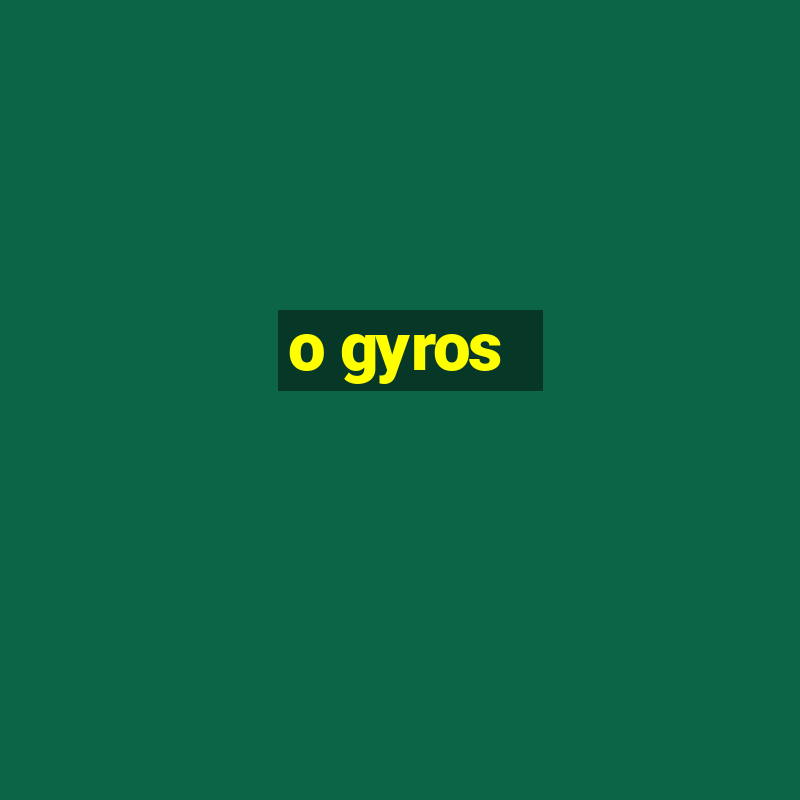 o gyros