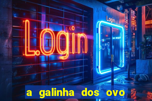 a galinha dos ovo de ouro pdf