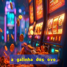 a galinha dos ovo de ouro pdf