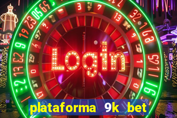 plataforma 9k bet é confiável