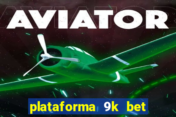 plataforma 9k bet é confiável