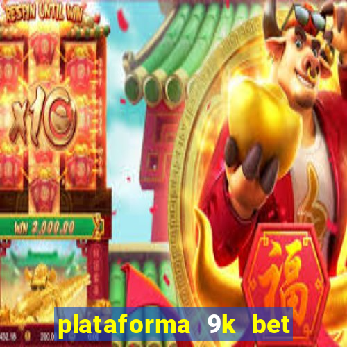 plataforma 9k bet é confiável