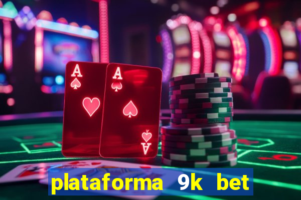 plataforma 9k bet é confiável