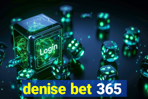 denise bet 365