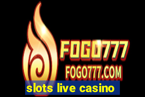 slots live casino