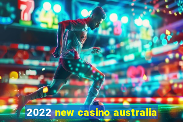 2022 new casino australia