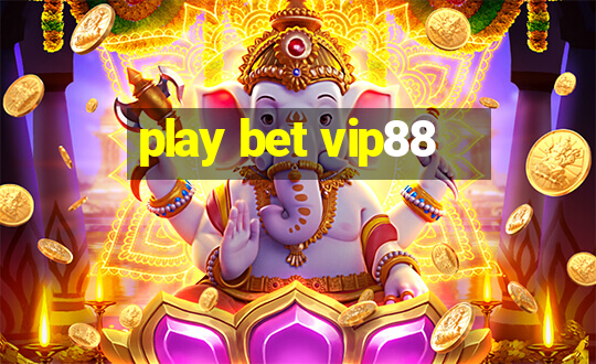 play bet vip88