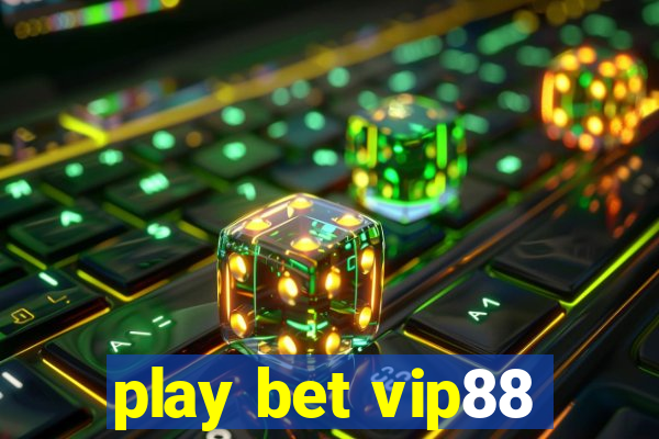 play bet vip88