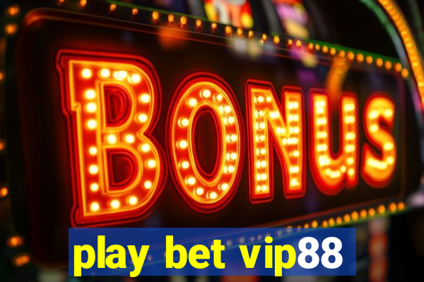 play bet vip88