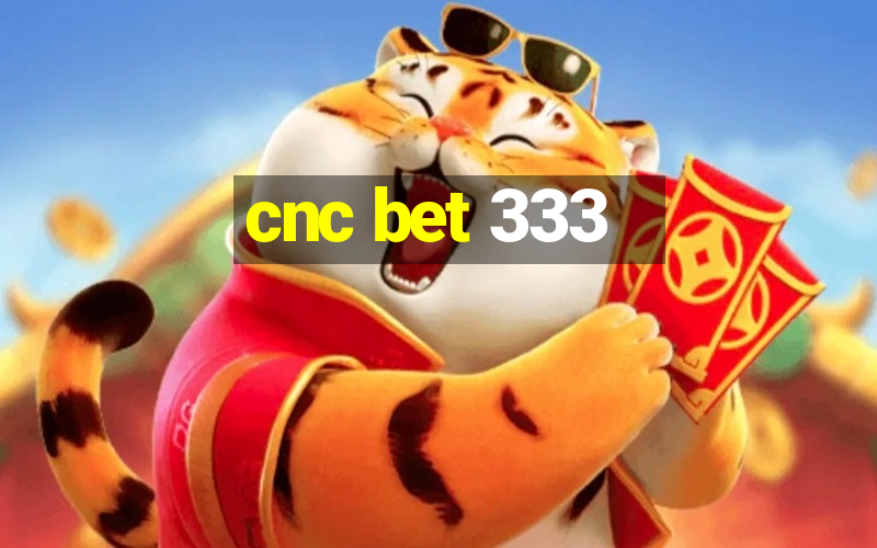 cnc bet 333